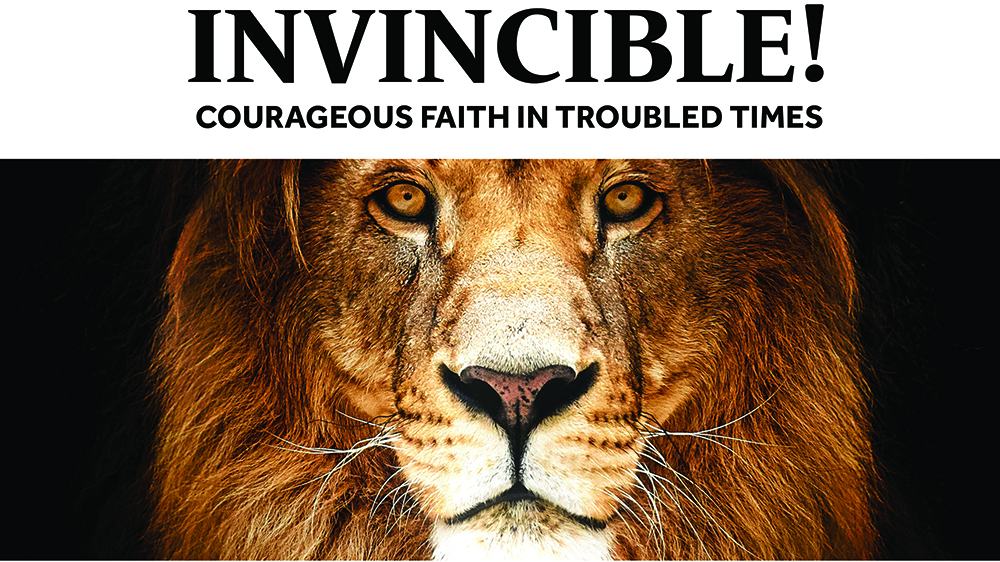 2021: Invincible!  Courageous Faith in Troubled Times